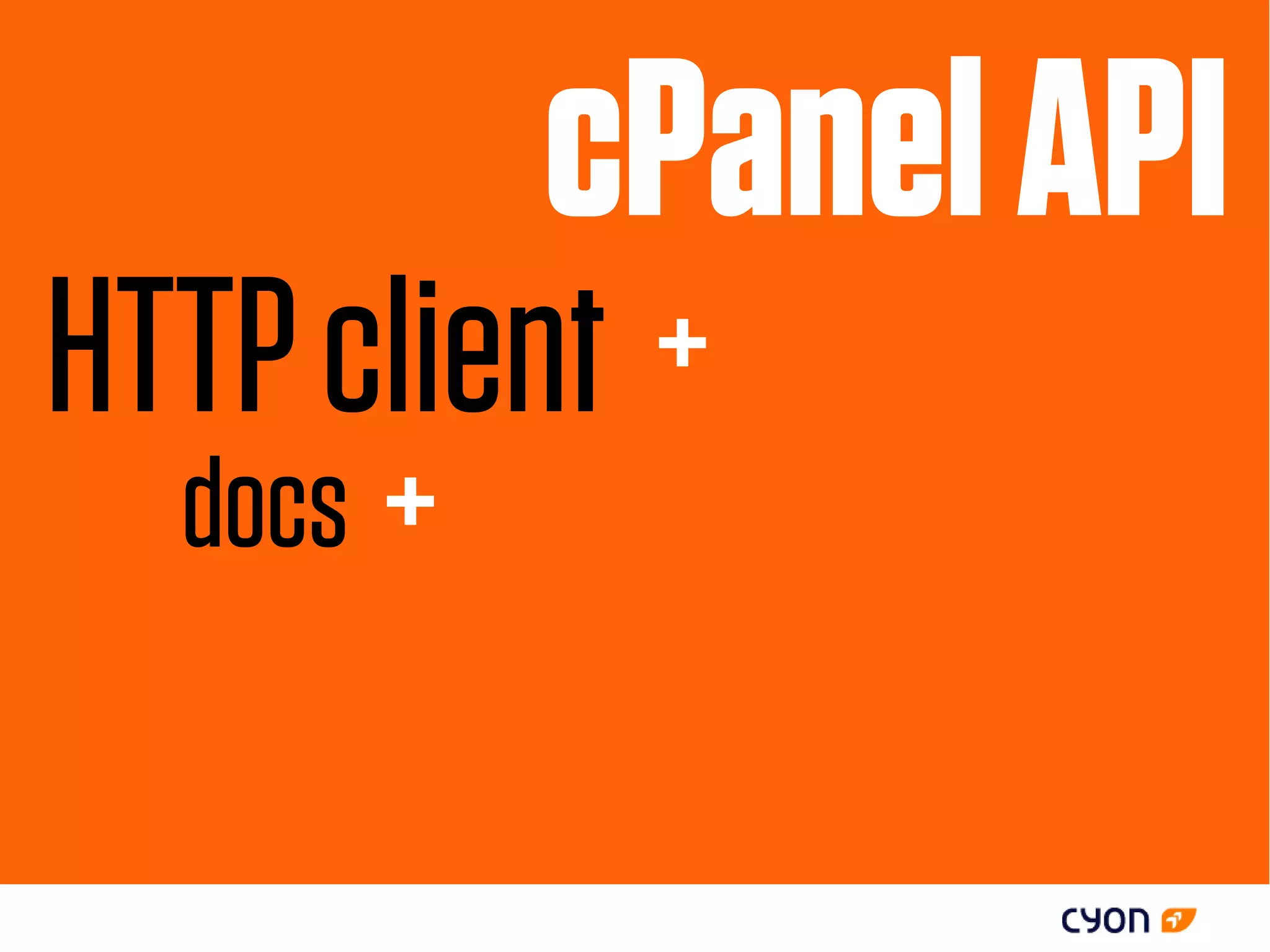 cPanel API
HTTP client +
  docs +
 