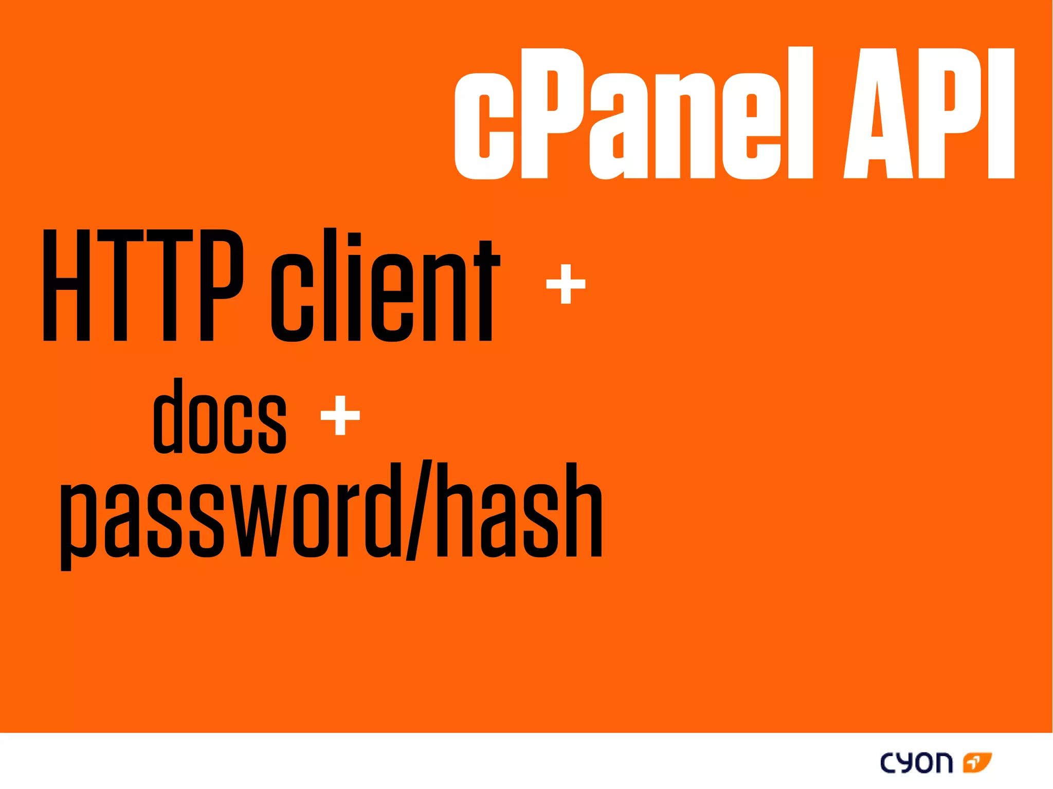cPanel API
HTTP client +
  docs +
password/hash
 