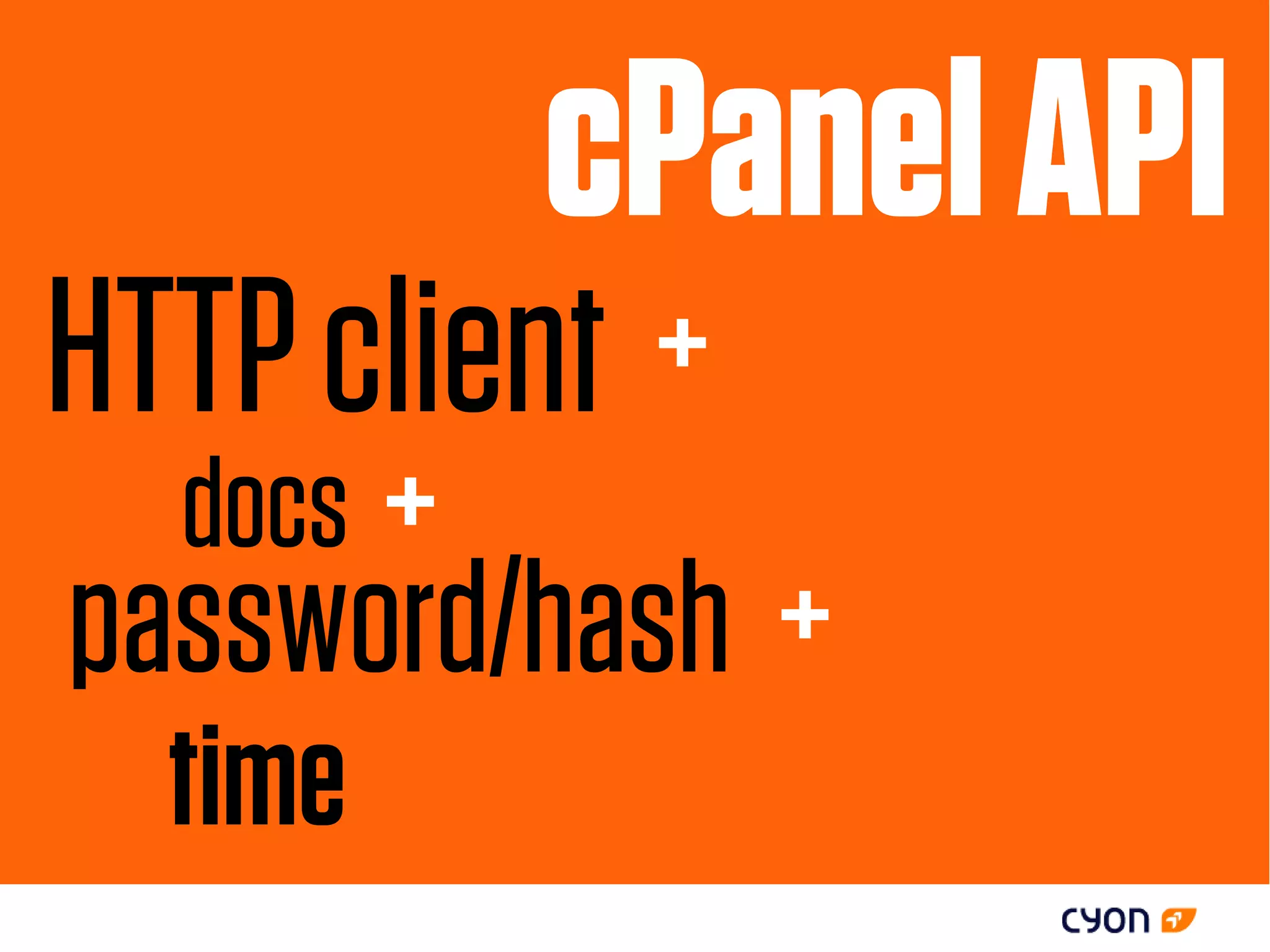 cPanel API
HTTP client +
  docs +
password/hash +
  time
 