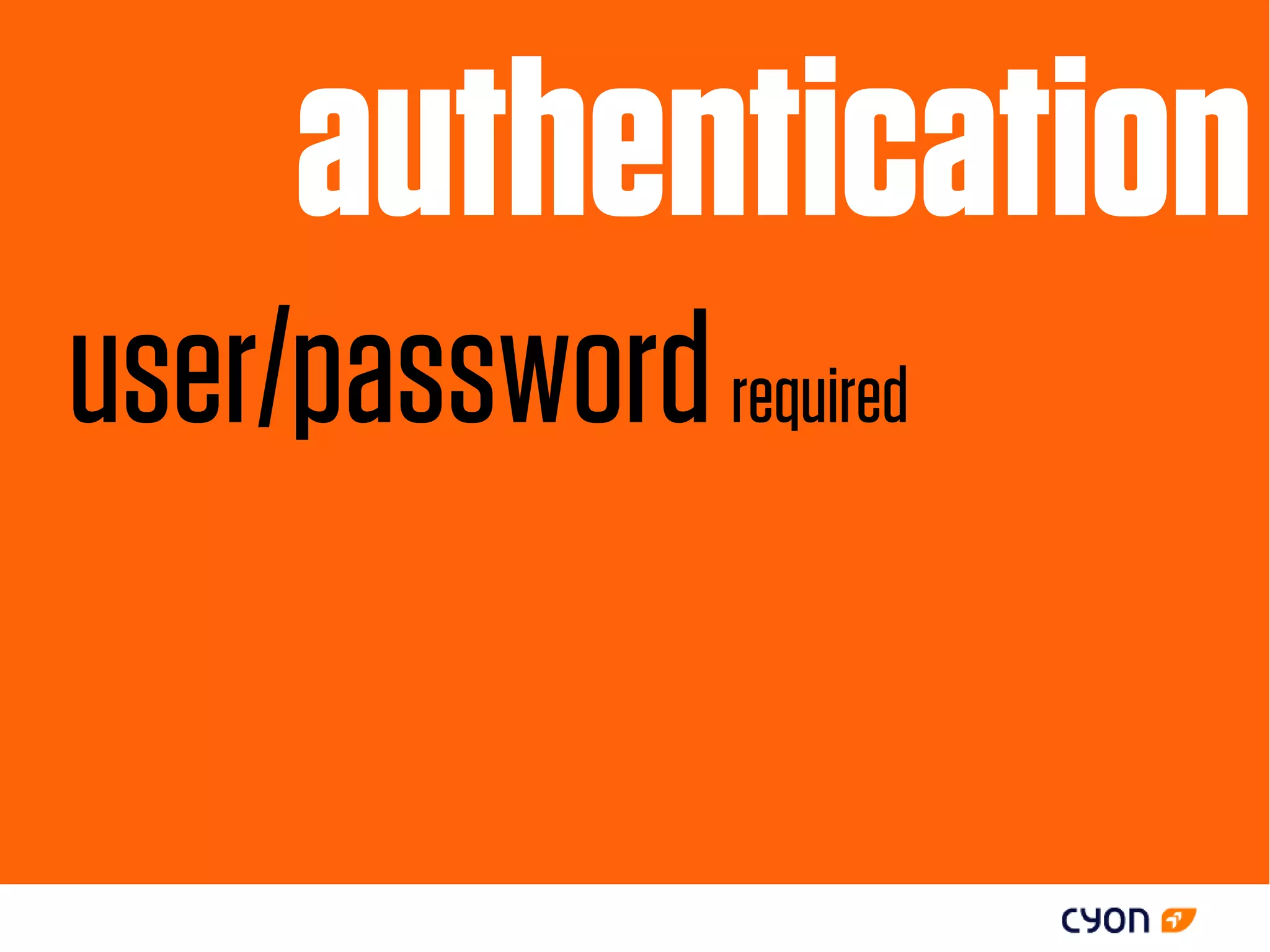 authentication
user/password required
 
