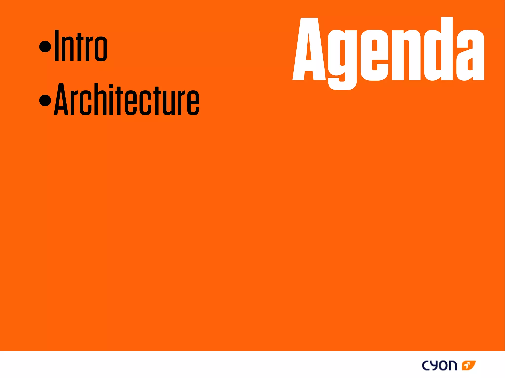 ●Intro
●Architecture
                Agenda
 