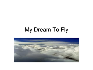 My Dream To Fly 