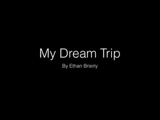 My dream trip-1