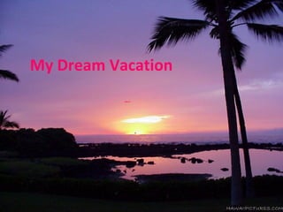 My Dream Vacation
Katy D.
 