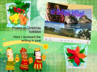 Project of Christmas holidays Here I reviewed the writing in past 