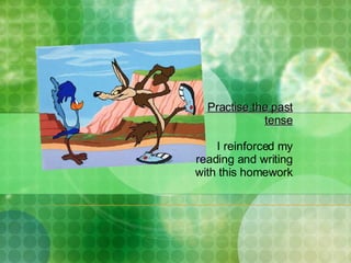 Practise the past tense I reinforced my reading and writing with this homework 