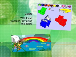 Colors With these websites I reviewed the colors 