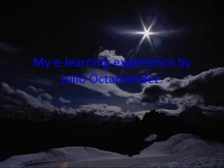 My e-learning experience by Julio Octamendez. 