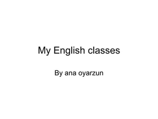 My English classes By ana oyarzun 