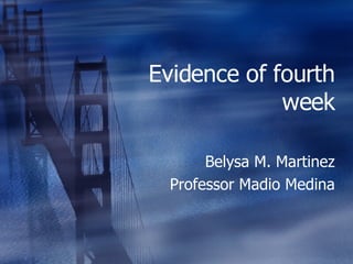 Evidence of fourth week Belysa M. Martinez Professor Madio Medina 