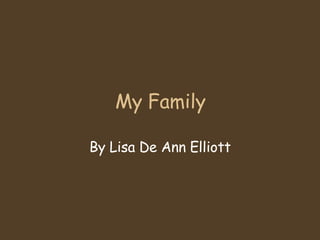 My Family By Lisa De Ann Elliott 