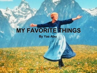 MY FAVORITE THINGS By Yaa Abu 