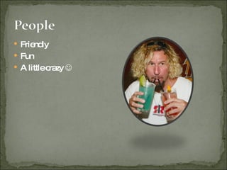 Friendly Fun A little crazy   