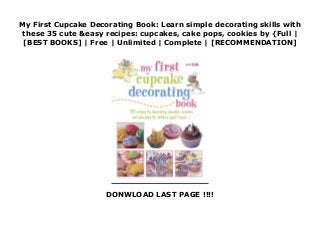 My First Cupcake Decorating Book: Learn simple decorating skills with
these 35 cute &easy recipes: cupcakes, cake pops, cookies by {Full |
[BEST BOOKS] | Free | Unlimited | Complete | [RECOMMENDATION]
DONWLOAD LAST PAGE !!!!
Download My First Cupcake Decorating Book: Learn simple decorating skills with these 35 cute &easy recipes: cupcakes, cake pops, cookies Ebook Online Budding bakers will love these 35 recipes for making super-cute cakes!You’ll learn how to make delicious cupcakes, cookies, cake pops, and more—and transform them into fantastic creations. In Cool Cupcakes, make pink piggy cupcakes, classic butterfly cakes, pretty spotty cupcakes, and more. The next chapter, Crazy Cookies, gives you ideas for creating ladybird cookies and pretty star cookies, as well as for gingerbread—including gingerbread families, animals, and a village. Then have a go at the Brilliant Brownies and Cake Pops—from adorable penguin pops to delicious brownie pops and cute brownie owls. Finally, take your pick from the Novelty Cakes, where there are super snowmen, under the sea mini cakes, and honey flake crunchies. There are basic recipes so that you can make the cakes in any flavor you want, and a techniques section that will teach you all you’ll need to know, such as how to pipe frosting, and how to make shapes out of marzipan. All the projects are easy to follow with adorable artworks to guide you along the way plus, each one has a grade so you can start with the easiest and then move on as your decorating skills improve.
 