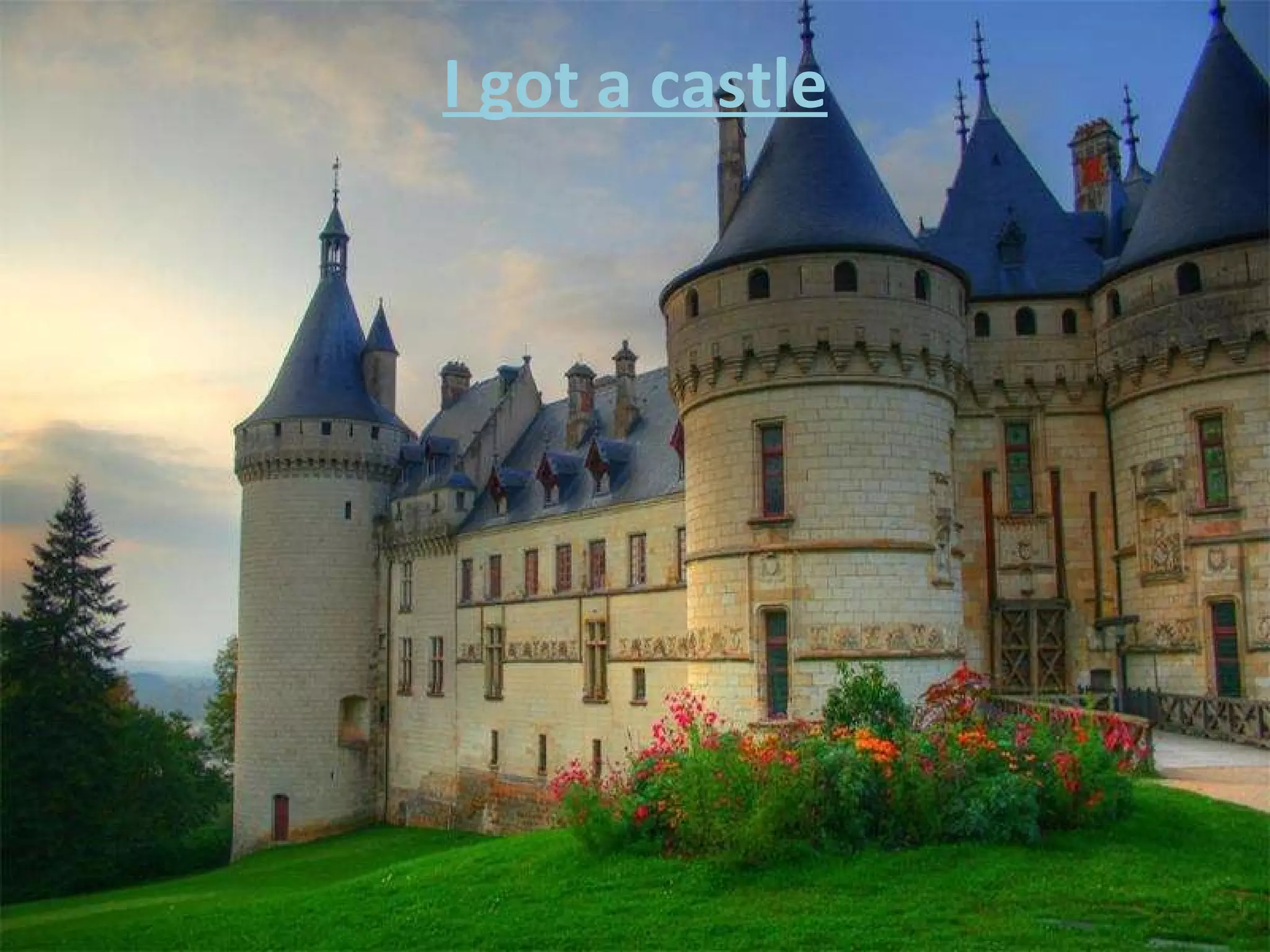 I got a castle 