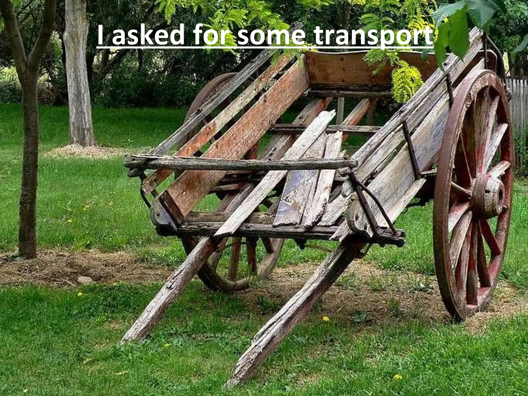 I asked for some transport 