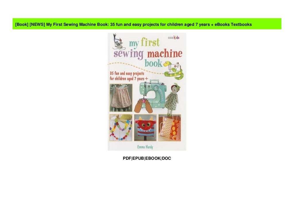 [NEWS] My First Sewing Machine Book: 35 fun and easy projects for chi…