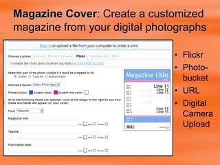 Magazine Cover : Create a customized magazine from your digital photographs   Flickr Photo-bucket URL Digital Camera Upload 