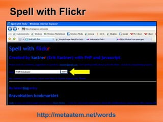 Spell with Flickr http:// metaatem.net /words 