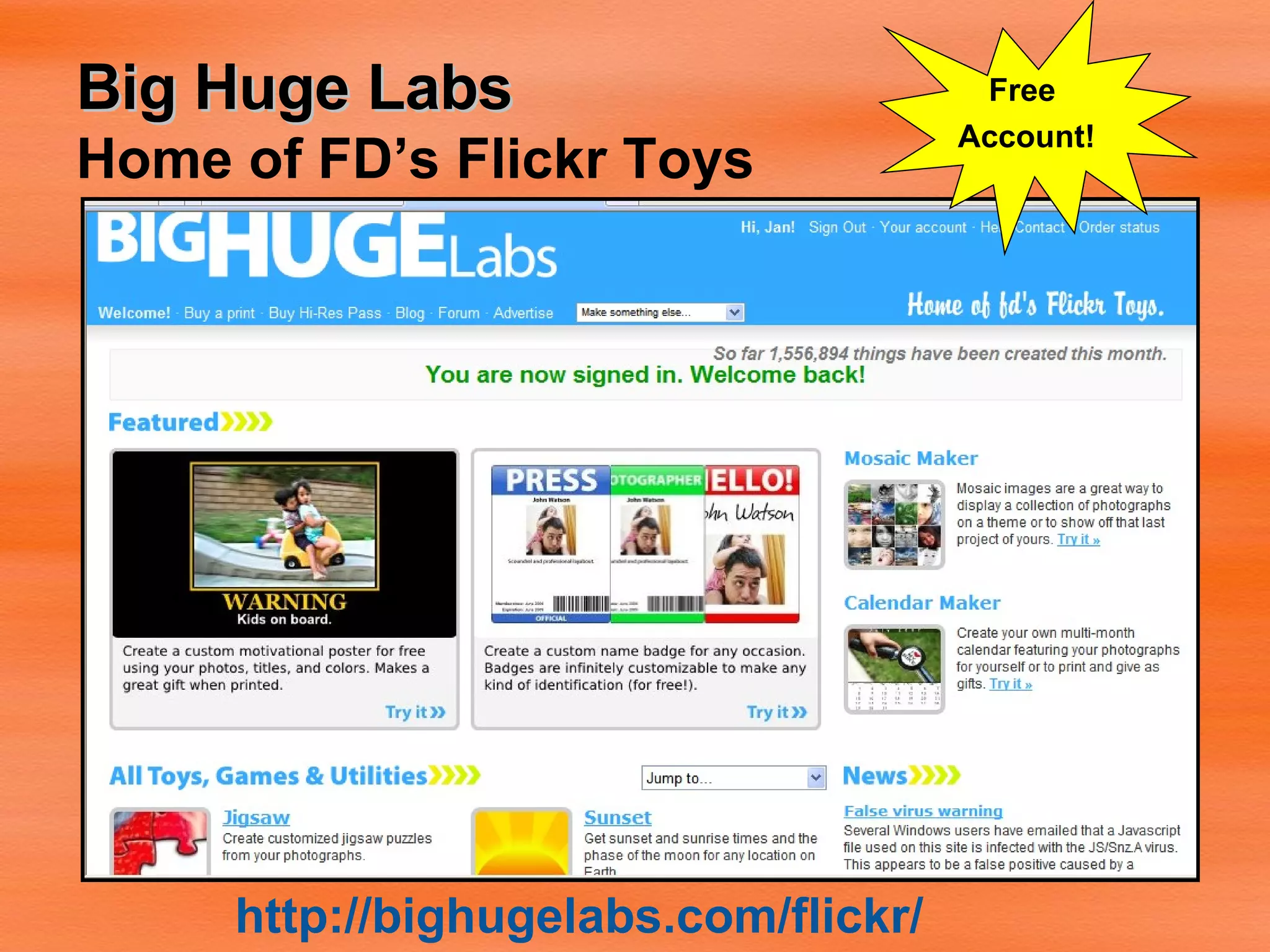 Big Huge Labs Home of FD’s Flickr Toys http://bighugelabs.com/flickr/ Free  Account! 