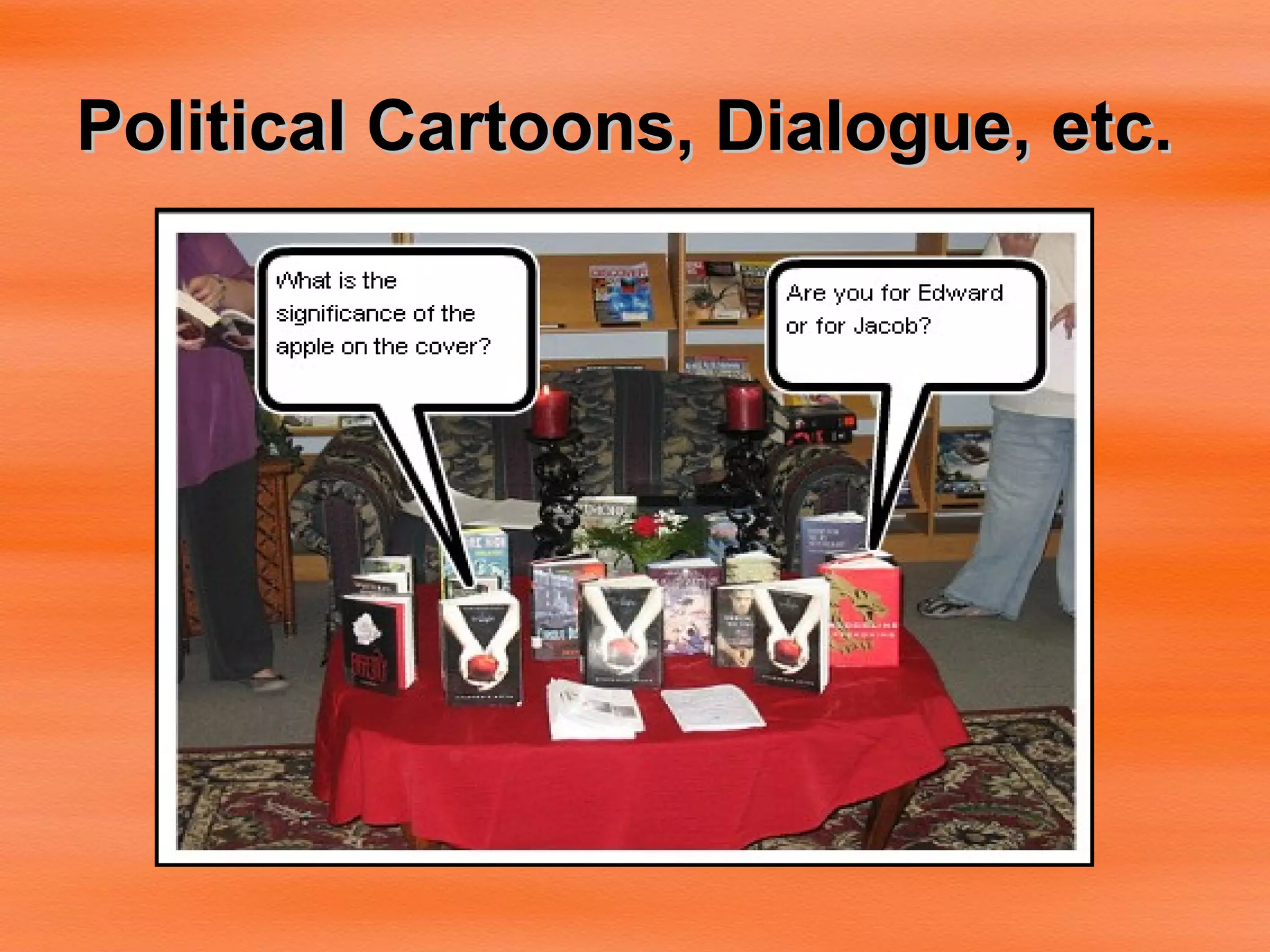 Political Cartoons, Dialogue, etc. 