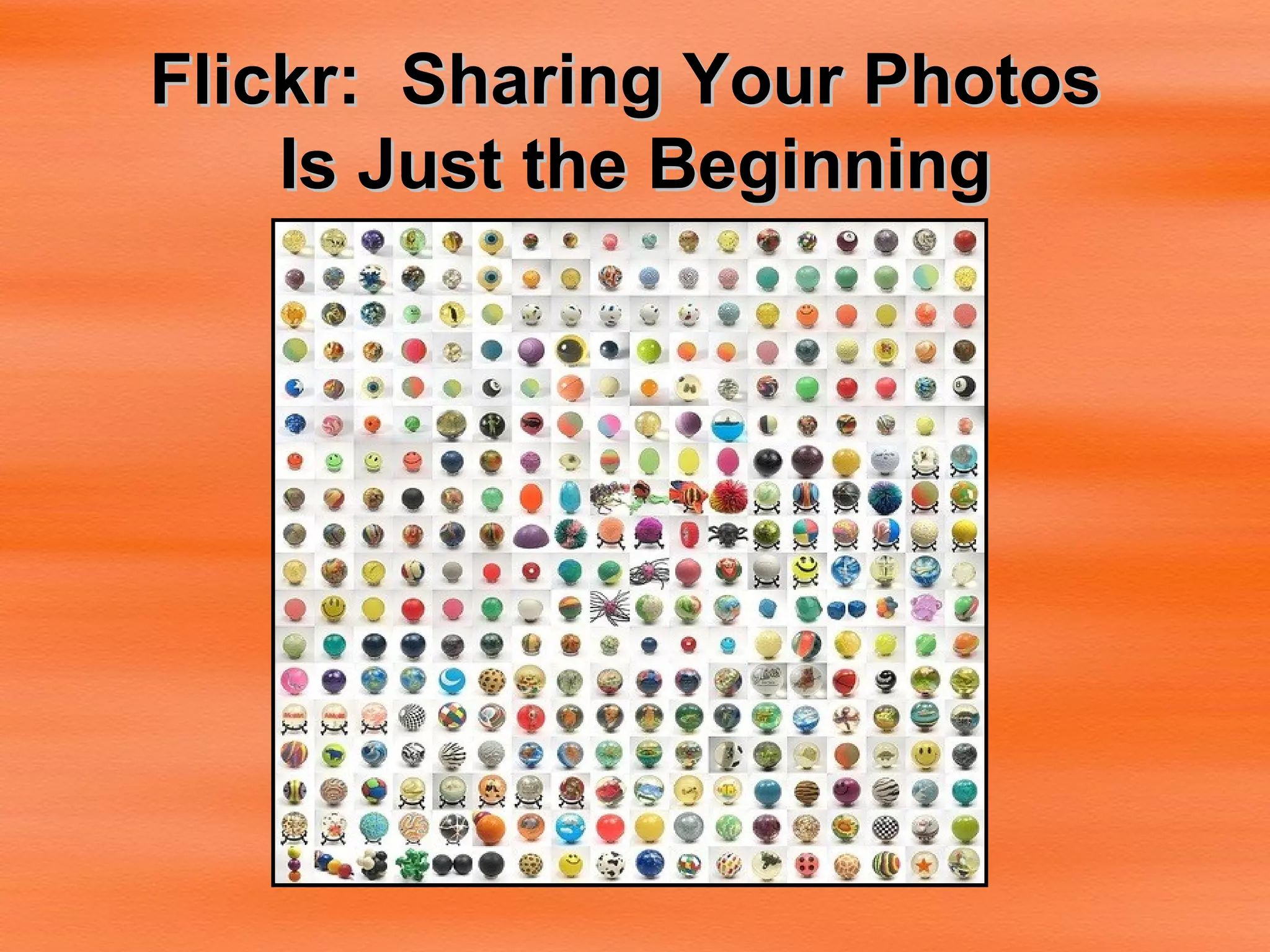 Flickr:  Sharing Your Photos  Is Just the Beginning 