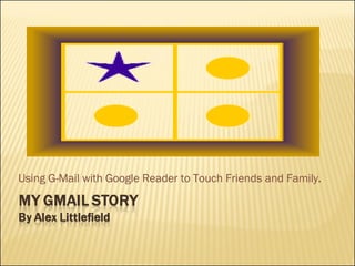 Using G-Mail with Google Reader to Touch Friends and Family . 