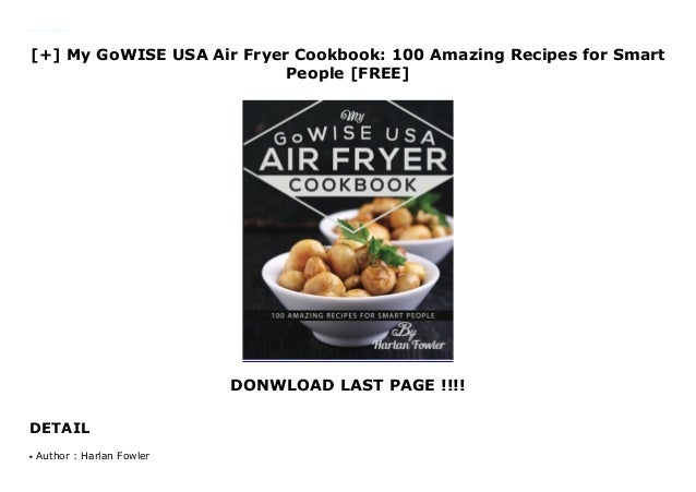 My GoWISE USA Air Fryer Cookbook: 100 Amazing Recipes for Smart P…