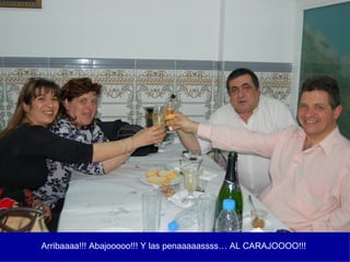 Arribaaaa!!! Abajooooo!!! Y las penaaaaassss… AL CARAJOOOO!!! 