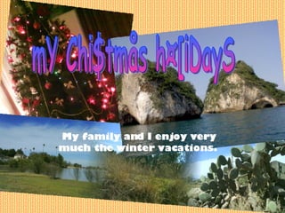 mY Ch¡$tmås h¤[¡DayS My family and I enjoy very much the winter vacations.  