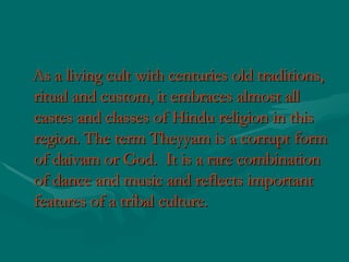 <ul><li>As a living cult with centuries old traditions, ritual and custom, it embraces almost all castes and classes of Hi...