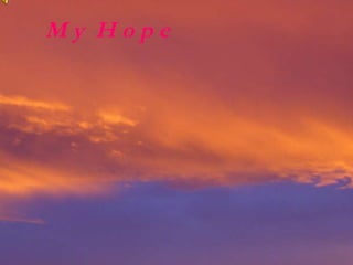 My Hope M y  H o p e 