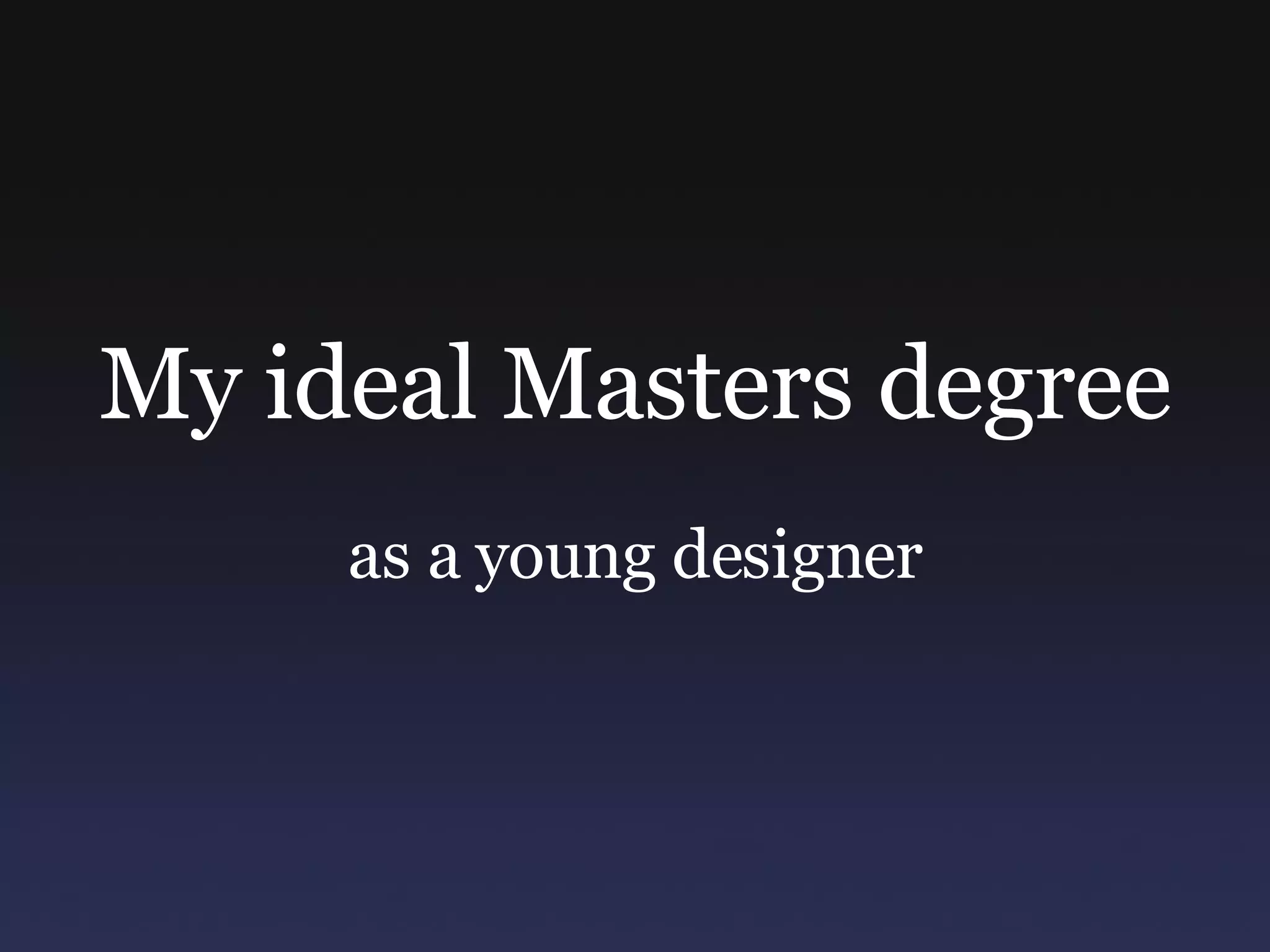 My ideal Masters degree in Design | PPT