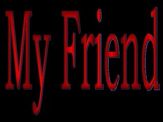 My Friend 