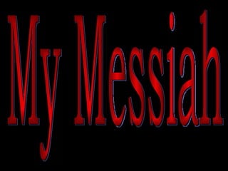 My Messiah 