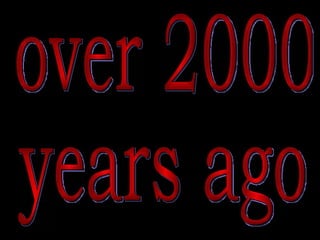 over 2000  years ago 