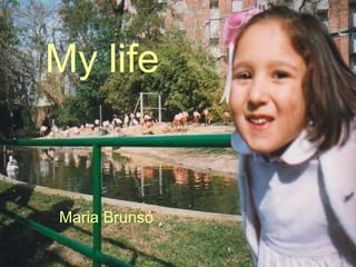 My life Maria Brunsó 