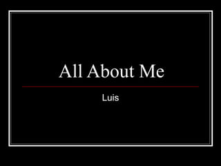 All About Me Luis 
