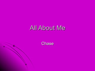 All About Me Chase 