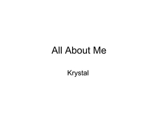 All About Me Krystal  