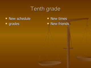 Tenth grade New schedule grades New times New friends 