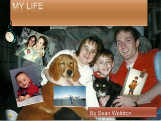 My Life By Sean Waldron 