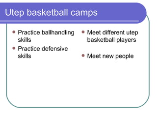 Utep basketball camps Practice ballhandling skills Practice defensive skills Meet different utep basketball players Meet new people