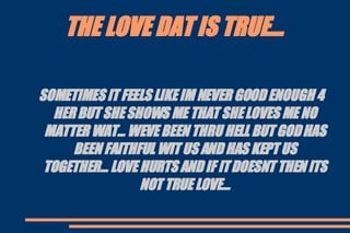 THE LOVE DAT IS TRUE... ,[object Object]
