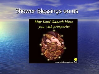 Shower Blessings on us 