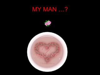 MY MAN  …? 