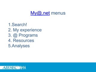 My@.net menus

1.Search!
2. My experience
3. @ Programs
4. Resources
5.Analyses
 