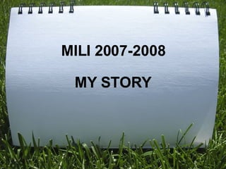 MILI 2007-2008   MY STORY 