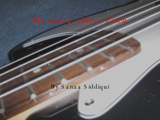 My music video- Pitch By Sanaa Siddiqui 