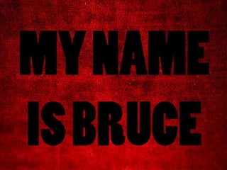 My name-is-bruce
